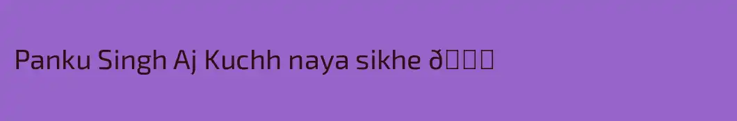 Panku Singh Aj Kuchh naya sikhe 🌍